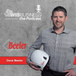 WisBusiness: the Podcast with Dave Beeler, Beeler Construction