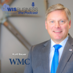 WisBusiness: the Podcast with Kurt Bauer, Wisconsin Manufacturers & Commerce