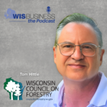 WisBusiness: the Podcast with Tom Hittle, Wisconsin Council on Forestry