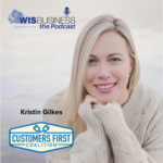 WisBusiness: the Podcast with Kristin Gilkes, Customers First! Coalition