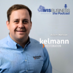 WisBusiness: the Podcast with Adam Nelson, Kelmann Restoration
