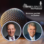 WisBusiness: the Podcast: Brinkman and Still on Business